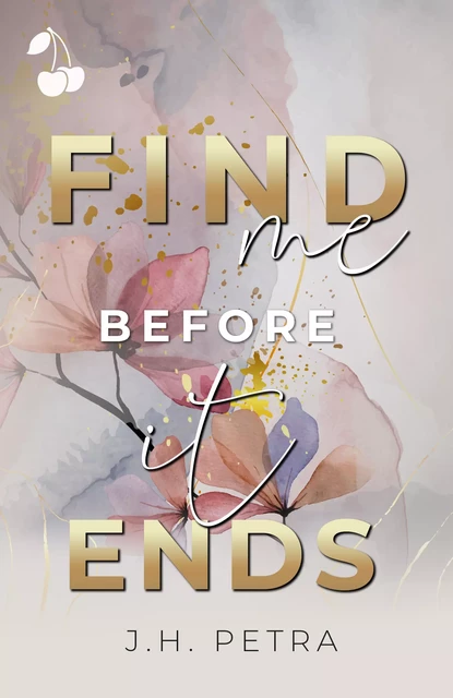 Find me before it ends - J. H. Petra - Cherry Publishing