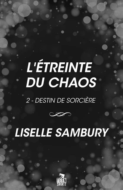 L'étreinte du chaos - Liselle Sambury - Teen Spirit