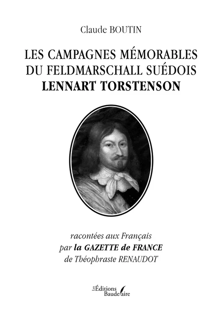 Les campagnes mémorables du Feldmarschall suédois Lennart Torstenson - Boutin Claude - Éditions Baudelaire