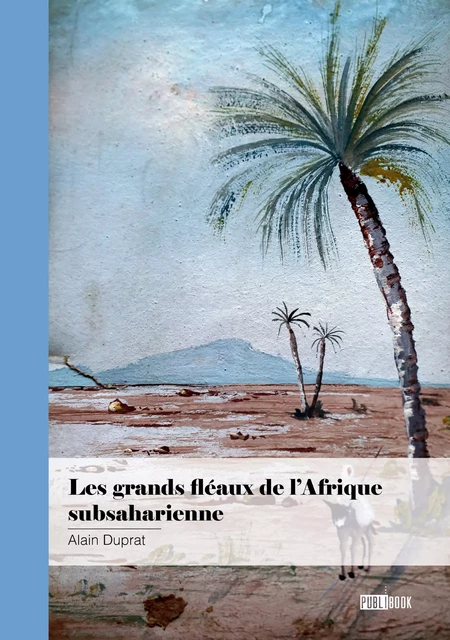 Les grands fléaux de l’Afrique subsaharienne - Alain Duprat - Publibook