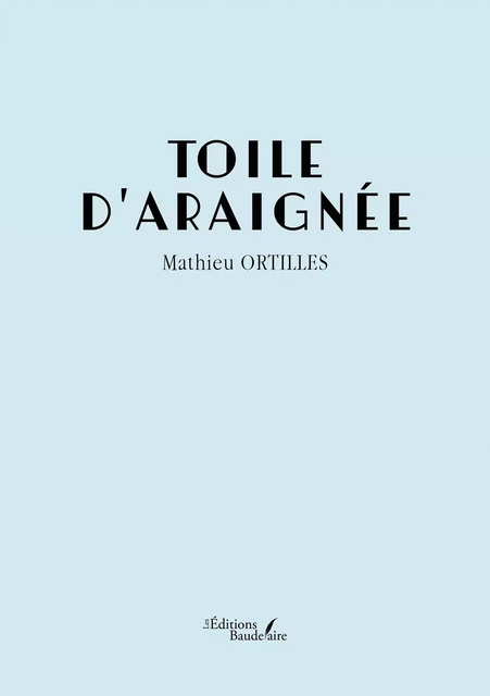 Toile d'araignée - Mathieu Ortilles - Éditions Baudelaire