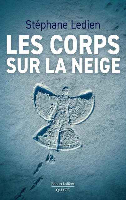 Les corps sur la neige - Stéphane Ledien - Robert Laffont Canada