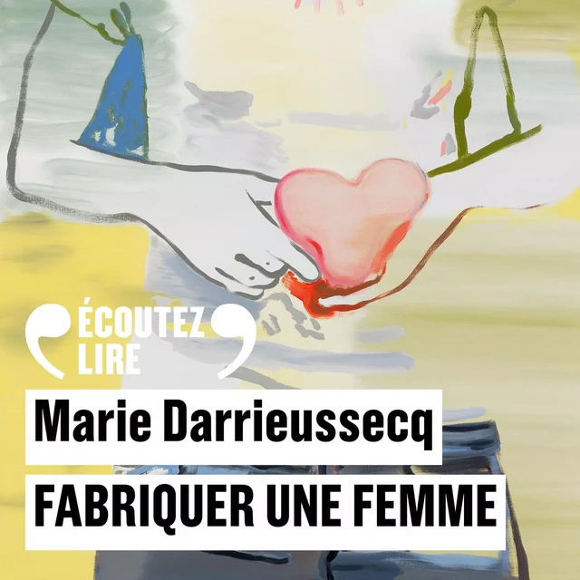 Fabriquer une femme - Marie Darrieussecq - Gallimard Audio