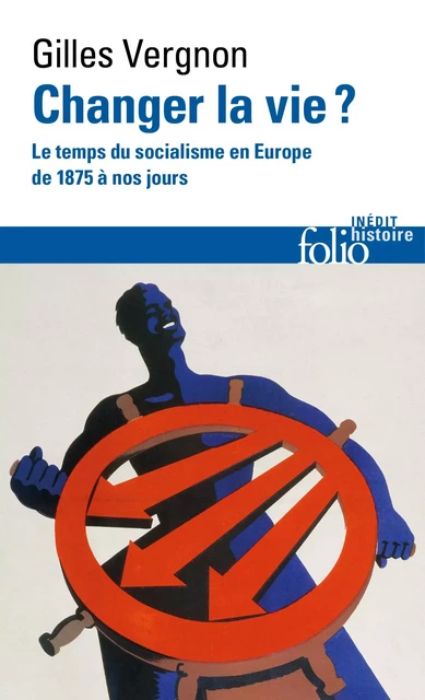 Changer la vie ? Le temps du socialisme en Europe de 1875 à nos jours - Gilles Vergnon - Editions Gallimard