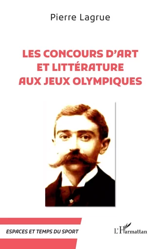 Les Concours d’art et littérature aux Jeux Olympiques - Pierre Lagrue - Editions L'Harmattan