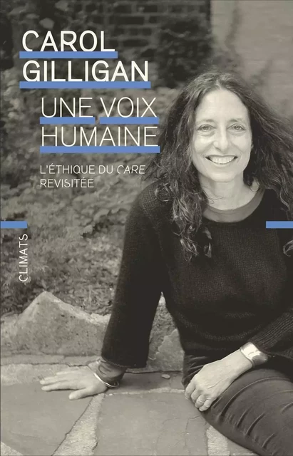 Une voix humaine. L'éthique du care revisitée - Carol Gilligan - Climats