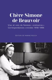 Chère Simone de Beauvoir. Vies et voix de femmes "ordinaires". Correspondances croisées 1958-1986