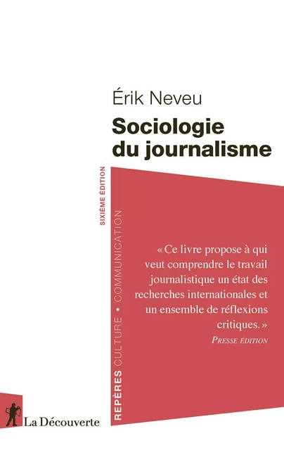 Sociologie du journalisme - Erik Neveu - La Découverte