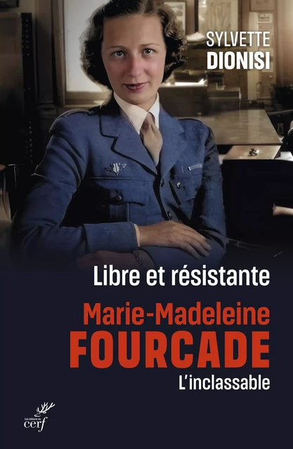 Libre et résistante, Marie-Madeleine Fourcade, l'inclassable - Sylvette Dionisi - Editions du Cerf