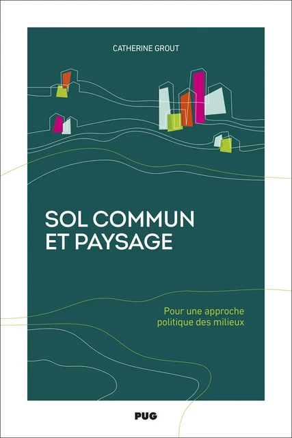 Sol commun et paysage - Catherine Grout - PUG - Presses universitaires de Grenoble