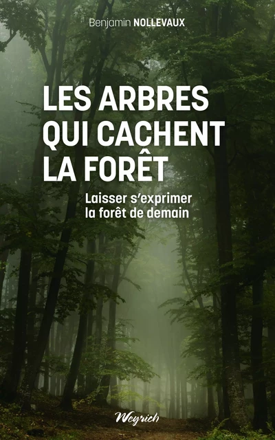 Les arbres qui cachent la forêt - Benjamin Nollevaux - Weyrich