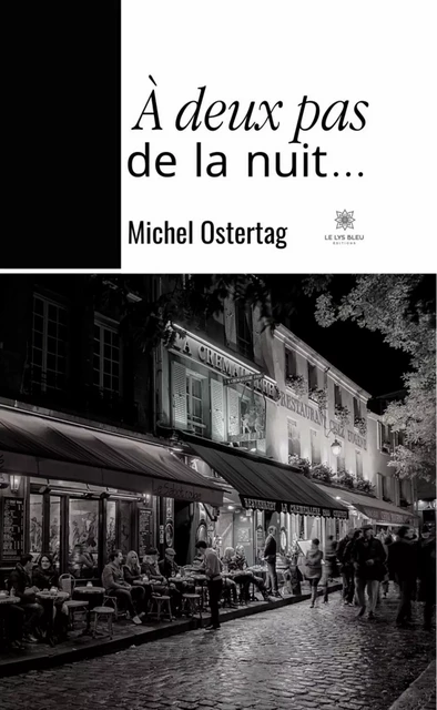 À deux pas de la nuit… - Michel Ostertag - Le Lys Bleu Éditions