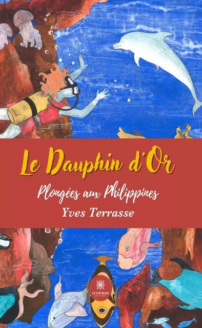 Le dauphin d'or - Yves Terrasse - Le Lys Bleu Éditions