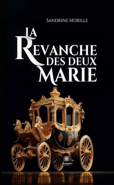 La revanche des deux Marie - Sandrine Morille - Le Lys Bleu Éditions