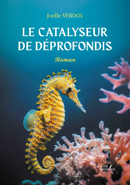 Le catalyseur de Déprofondis - Joëlle Verdol - Éditions Baudelaire