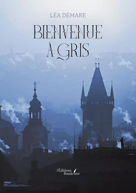 Bienvenue à Gris - Léa Démare - Éditions Baudelaire