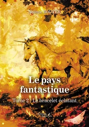 Le pays fantastique – Tome 2 : Le bracelet éclatant