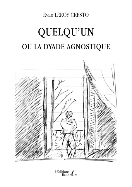 Quelqu’un ou La dyade agnostique - Leroy Cresto Evan - Éditions Baudelaire