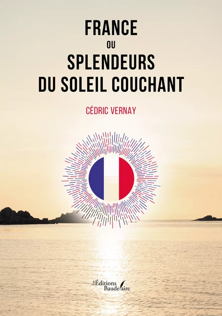 France ou Splendeurs du soleil couchant - Vernay Cédric - Éditions Baudelaire