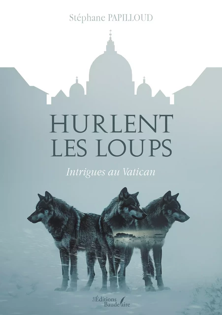 Hurlent les loups - Stéphane Papilloud - Éditions Baudelaire