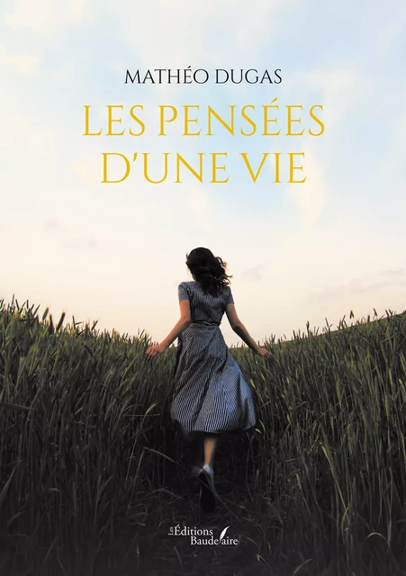 Les pensées d'une vie - Dugas Mathéo - Éditions Baudelaire