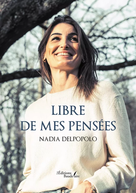 Libre de mes pensées - Nadia Delpopolo - Éditions Baudelaire