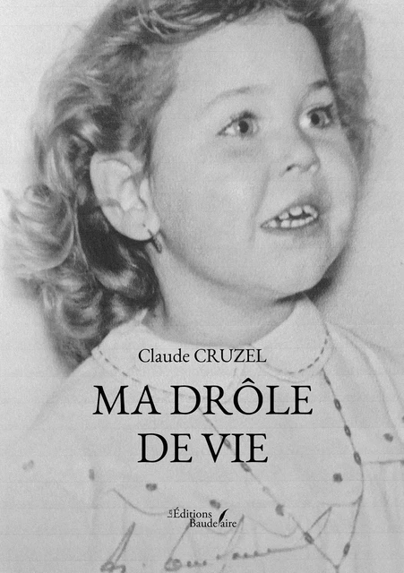 Ma drôle de vie - Claude Cruzel - Éditions Baudelaire