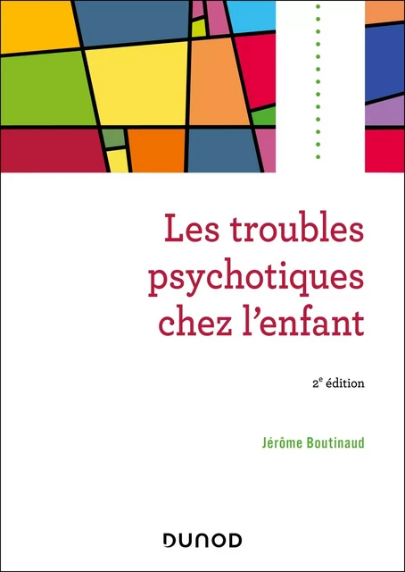 Les troubles psychotiques chez l'enfant - 2e éd. - Jérôme Boutinaud - Dunod