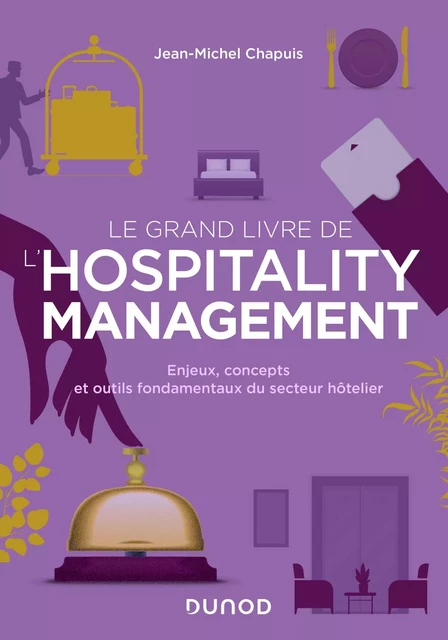 Le grand livre de l'hospitality management - Jean-Michel Chapuis - Dunod