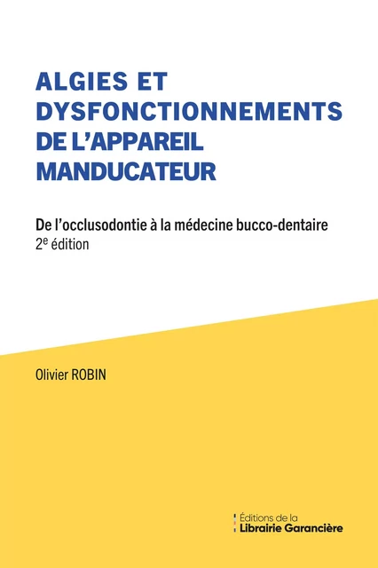 Algies Et Dysfonctionnements de L’appareil Manducateur - Olivier ROBIN - Editions de la Librairie Garancière