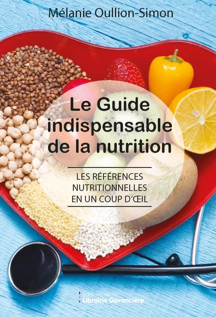 LE GUIDE INDISPENSABLE DE LA NUTRITION - Mélanie Oullion-Simon - Editions de la Librairie Garancière