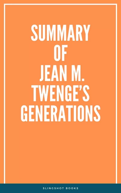 Summary of Jean M. Twenge’s Generations -  Slingshot Books - Slingshot Books