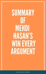 Summary of Mehdi Hasan’s Win Every Argument