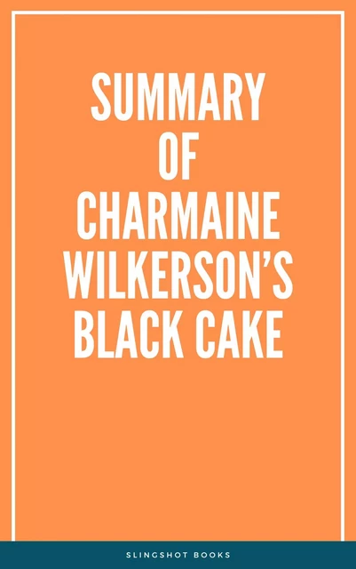 Summary of Charmaine Wilkerson’s Black Cake -  Slingshot Books - Slingshot Books