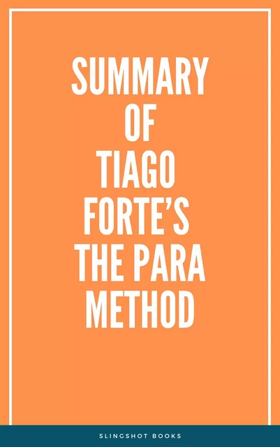 Summary of Tiago Forte’s The PARA Method -  Slingshot Books - Slingshot Books