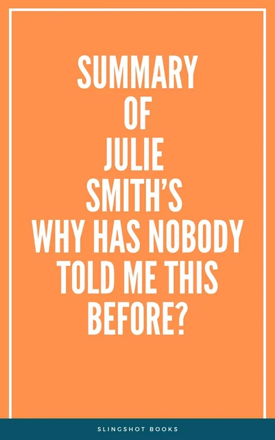 Summary of Julie Smith’s Why Has Nobody Told Me This Before? -  Slingshot Books - Slingshot Books