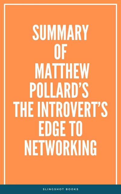 Summary of Matthew Pollard’s The Introvert’s Edge to Networking -  Slingshot Books - Slingshot Books