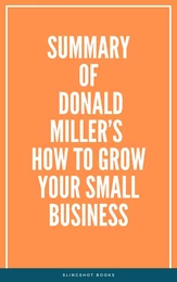 Summary of Donald Miller’s How to Grow Your Small Business