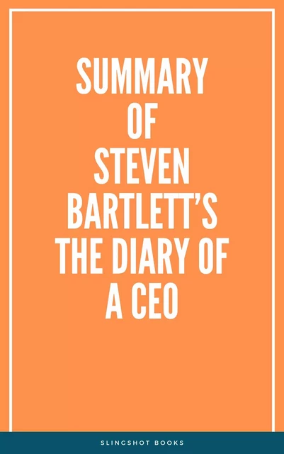 Summary of Steven Bartlett’s The Diary of a CEO -  Slingshot Books - Slingshot Books