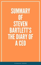 Summary of Steven Bartlett’s The Diary of a CEO