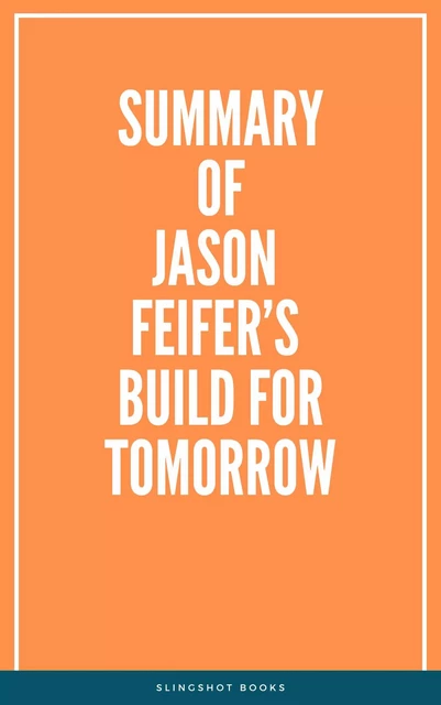 Summary of Jason Feifer’s Build for Tomorrow -  Slingshot Books - Slingshot Books