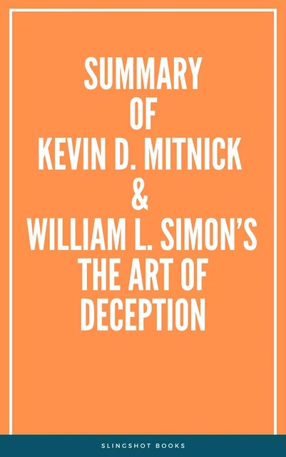 Summary of Kevin D. Mitnick & William L. Simon’s The Art of Deception -  Slingshot Books - Slingshot Books