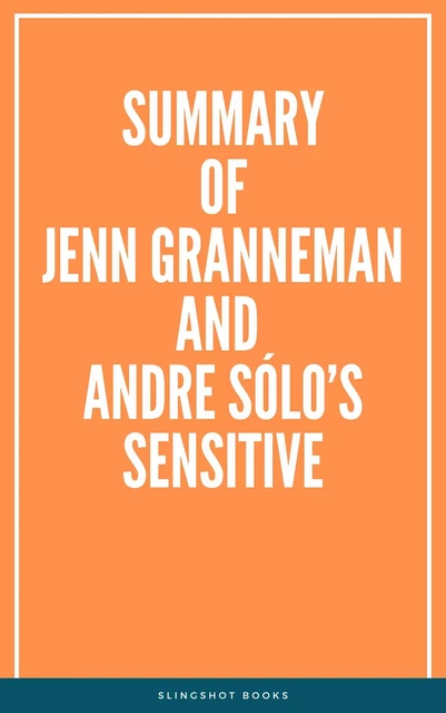 Summary of Jenn Granneman and Andre Sólo’s Sensitive -  Slingshot Books - Slingshot Books