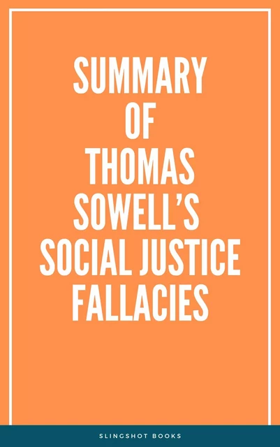 Summary of Thomas Sowell’s Social Justice Fallacies -  Slingshot Books - Slingshot Books