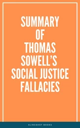 Summary of Thomas Sowell’s Social Justice Fallacies