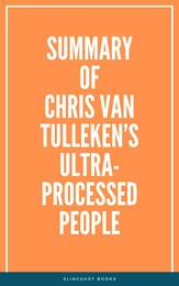 Summary of Chris van Tulleken’s Ultra-Processed People