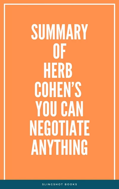 Summary of Herb Cohen’s You Can Negotiate Anything -  Slingshot Books - Slingshot Books