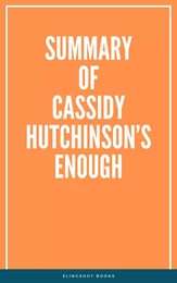 Summary of Cassidy Hutchinson’s Enough