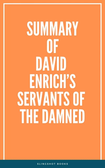 Summary of David Enrich’s Servants of the Damned -  Slingshot Books - Slingshot Books