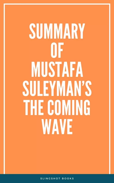 Summary of Mustafa Suleyman’s The Coming Wave -  Slingshot Books - Slingshot Books